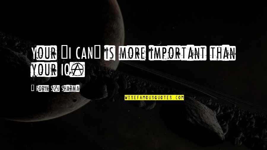 Life Is Important Quotes By Robin S. Sharma: Your "I CAN" is more important than your