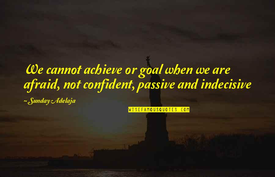 Life Is Indecisive Quotes By Sunday Adelaja: We cannot achieve or goal when we are