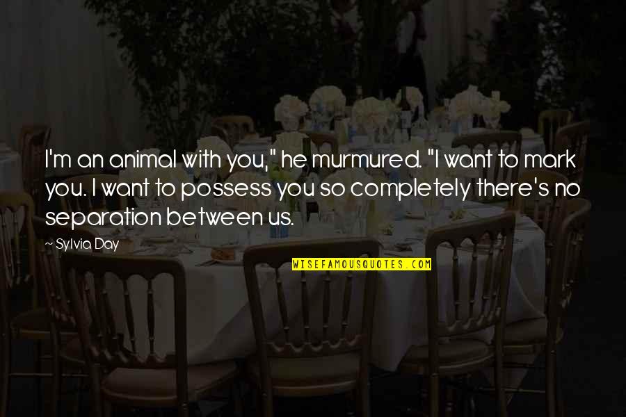 Life Is Indeed Beautiful Quotes By Sylvia Day: I'm an animal with you," he murmured. "I Life Is Indeed Beautiful Quotes By Sylvia Day: I'm an animal with you," he murmured. "I