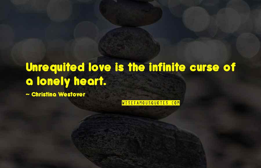 Life Is Infinite Quotes By Christina Westover: Unrequited love is the infinite curse of a Life Is Infinite Quotes By Christina Westover: Unrequited love is the infinite curse of a