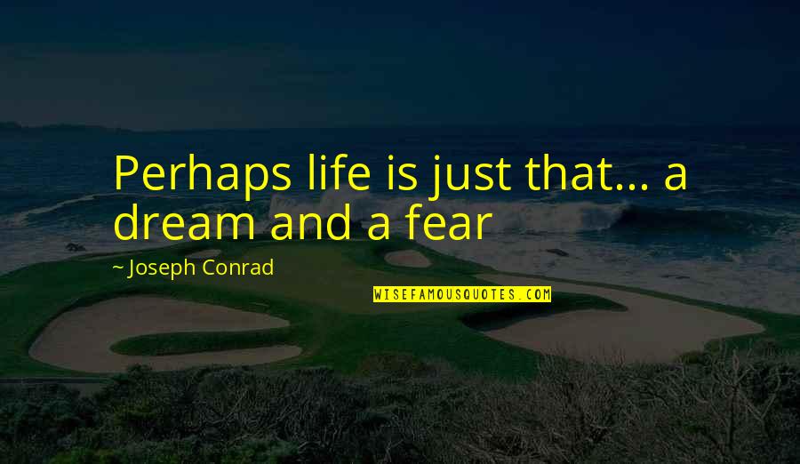 Life Is Just A Dream Quotes By Joseph Conrad: Perhaps life is just that... a dream and
