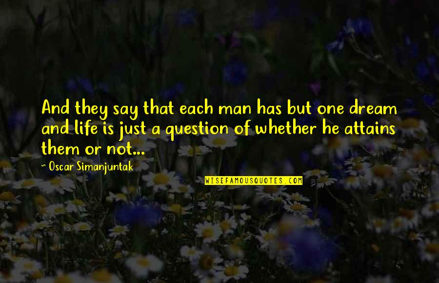 Life Is Just A Dream Quotes By Oscar Simanjuntak: And they say that each man has but