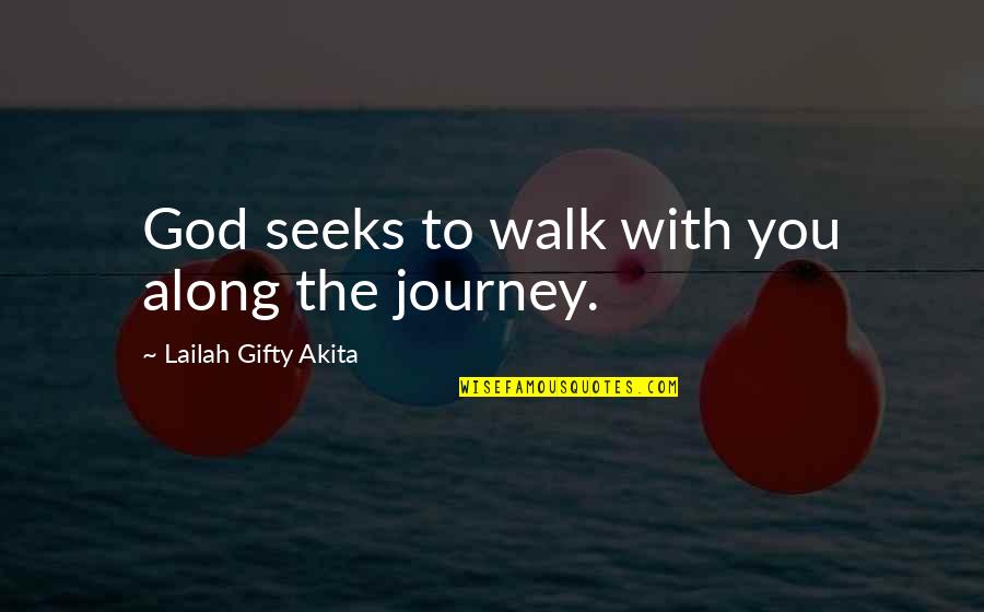 Life Is Just A Journey Quotes By Lailah Gifty Akita: God seeks to walk with you along the