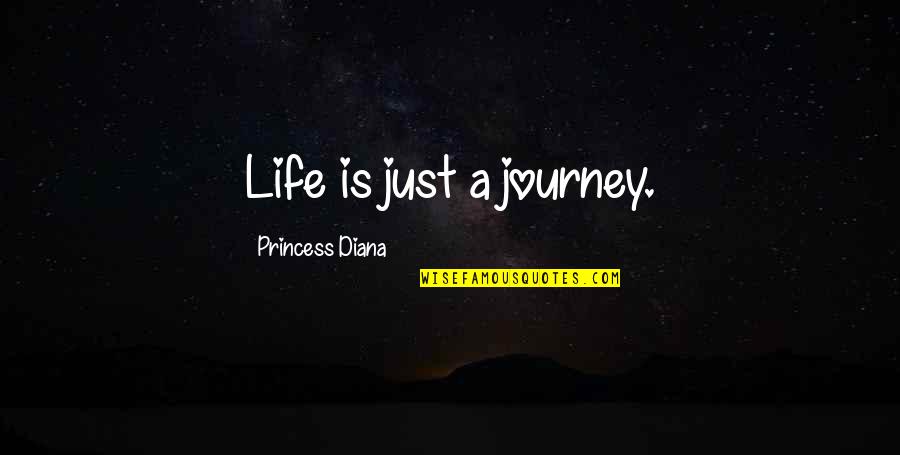 Life Is Just A Journey Quotes By Princess Diana: Life is just a journey.