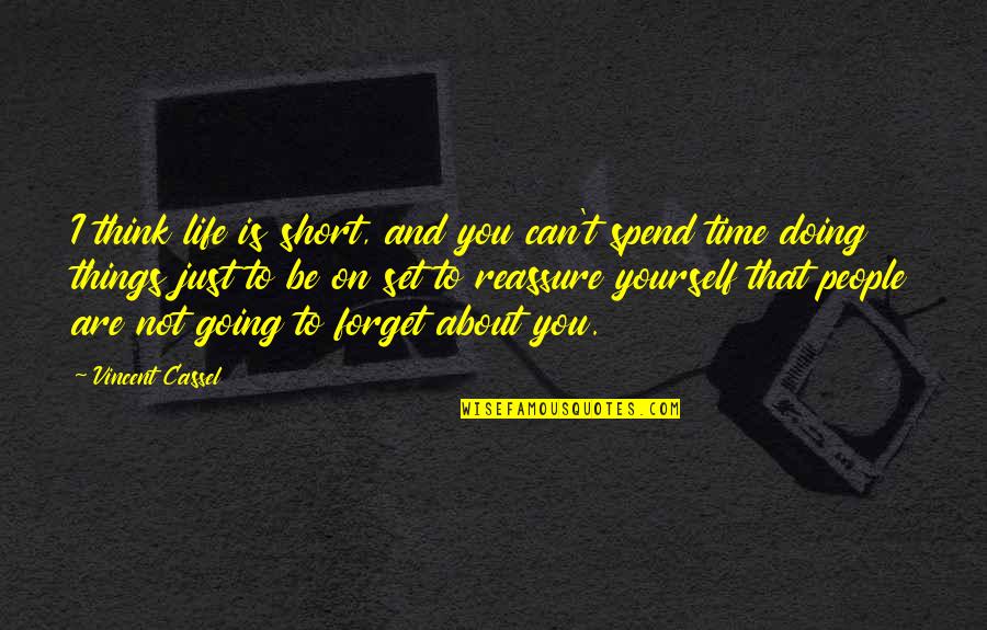 Life Is Just Going On Quotes By Vincent Cassel: I think life is short, and you can't