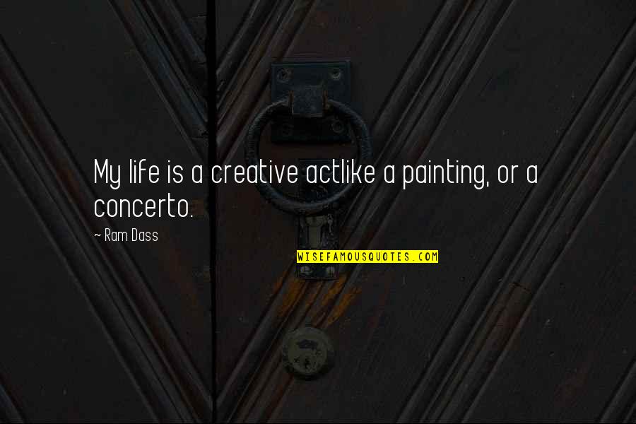 Life Is Just Like Painting Quotes By Ram Dass: My life is a creative actlike a painting,