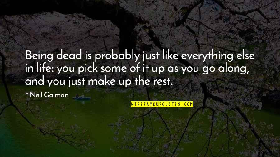 Life Is Just Like Quotes By Neil Gaiman: Being dead is probably just like everything else