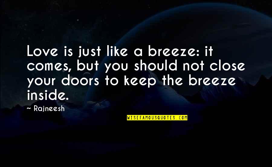 Life Is Just Like Quotes By Rajneesh: Love is just like a breeze: it comes,