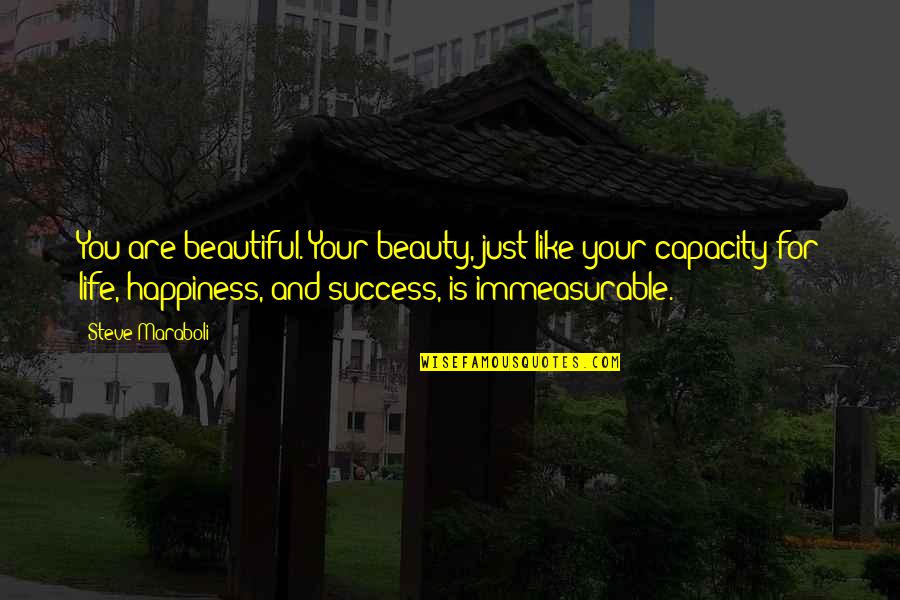 Life Is Just Like Quotes By Steve Maraboli: You are beautiful. Your beauty, just like your