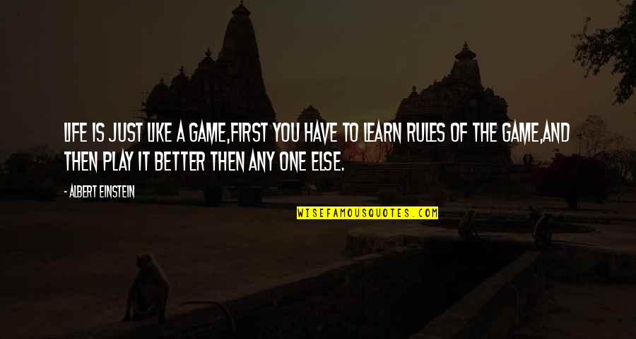 Life Is Just One Quotes By Albert Einstein: Life is just like a game,First you have