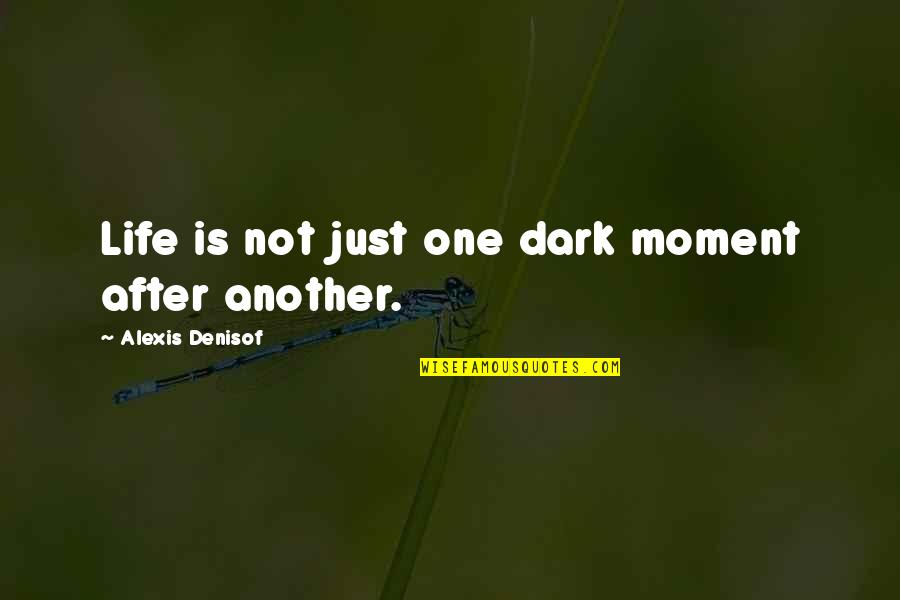 Life Is Just One Quotes By Alexis Denisof: Life is not just one dark moment after