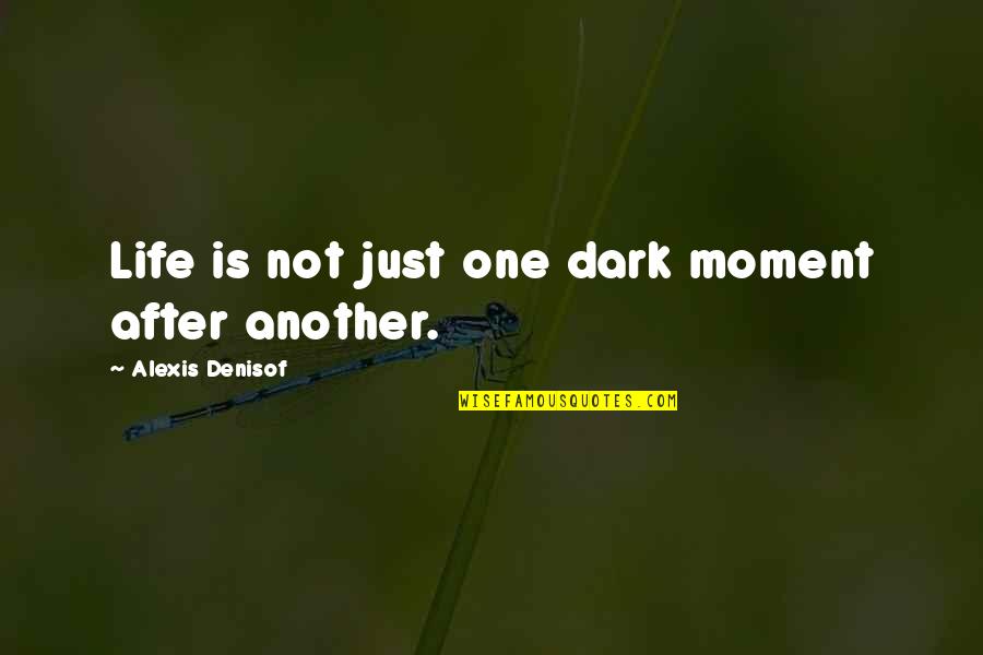 Life Is Just One Quotes By Alexis Denisof: Life is not just one dark moment after Life Is Just One Quotes By Alexis Denisof: Life is not just one dark moment after