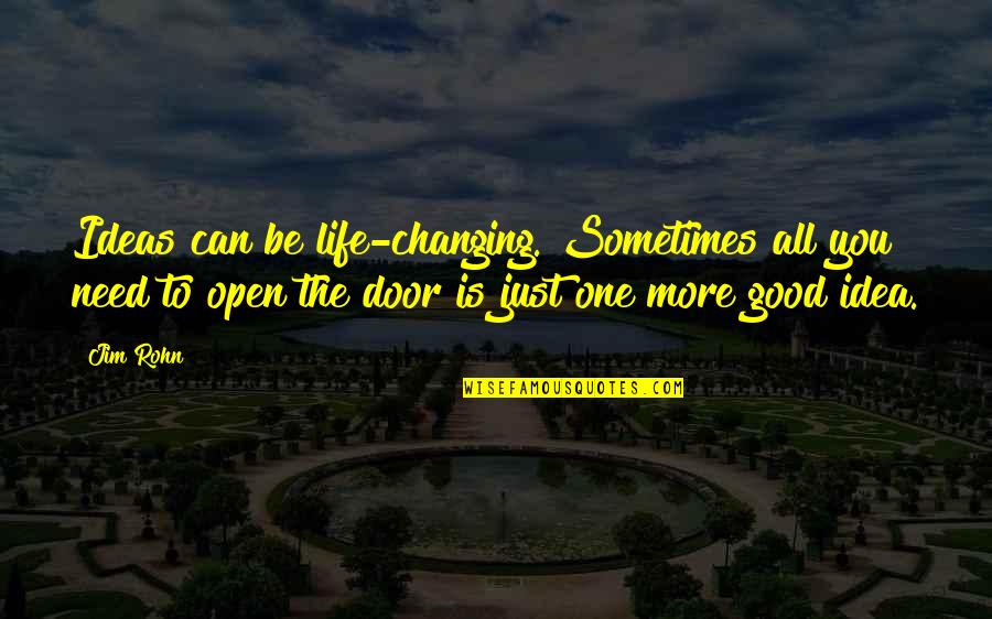 Life Is Just One Quotes By Jim Rohn: Ideas can be life-changing. Sometimes all you need Life Is Just One Quotes By Jim Rohn: Ideas can be life-changing. Sometimes all you need