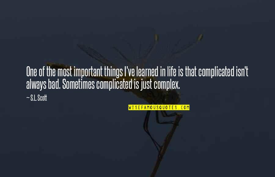 Life Is Just One Quotes By S.L. Scott: One of the most important things I've learned Life Is Just One Quotes By S.L. Scott: One of the most important things I've learned