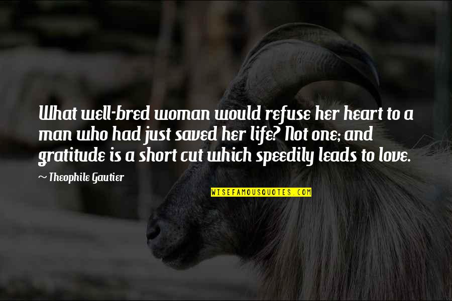 Life Is Just One Quotes By Theophile Gautier: What well-bred woman would refuse her heart to