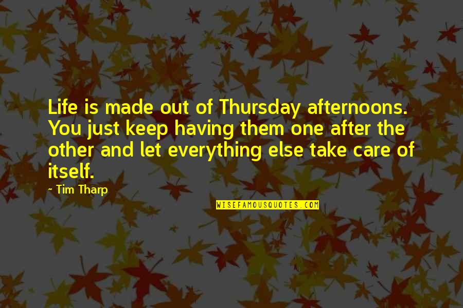 Life Is Just One Quotes By Tim Tharp: Life is made out of Thursday afternoons. You