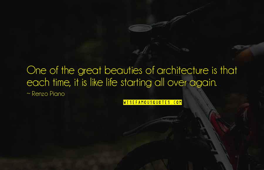 Life Is Just Starting Quotes By Renzo Piano: One of the great beauties of architecture is Life Is Just Starting Quotes By Renzo Piano: One of the great beauties of architecture is