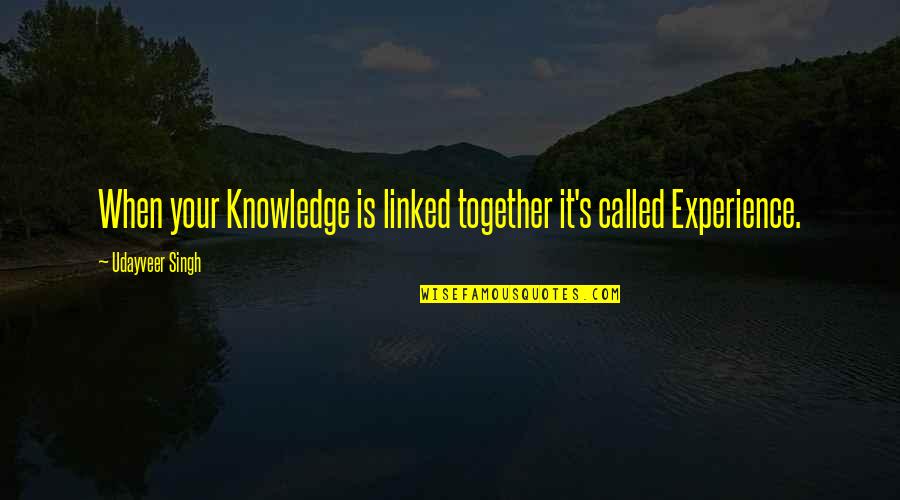 Life Is Learning Experience Quotes By Udayveer Singh: When your Knowledge is linked together it's called
