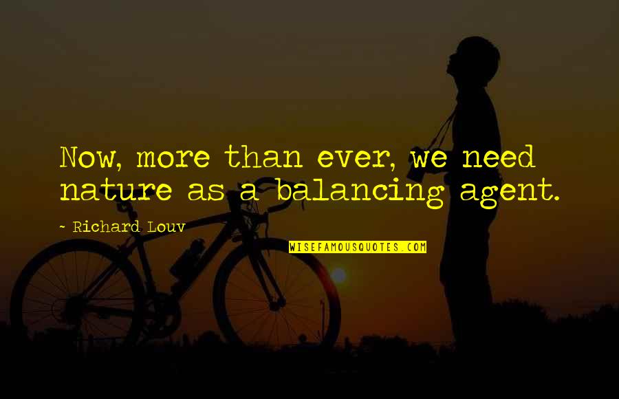 Life Is Like A Balloon Quotes By Richard Louv: Now, more than ever, we need nature as Life Is Like A Balloon Quotes By Richard Louv: Now, more than ever, we need nature as