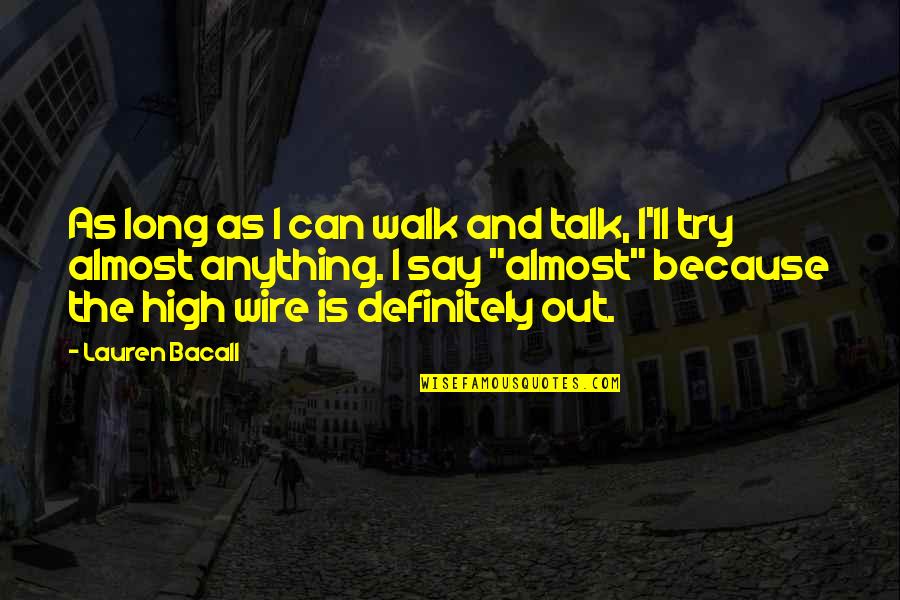 Life Is Like A Band Aid Quotes By Lauren Bacall: As long as I can walk and talk,