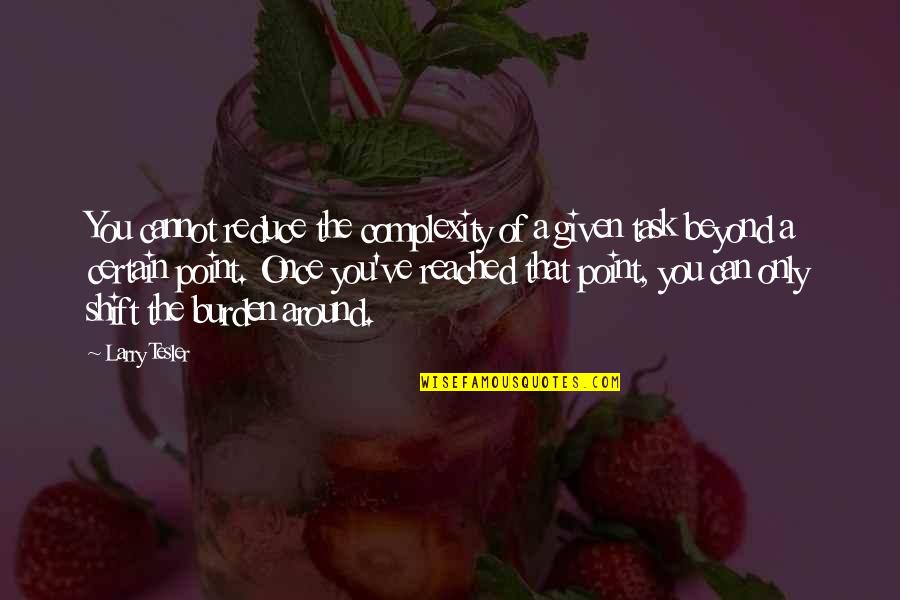 Life Is Like A Bowl Of Cherries Movie Quote Quotes By Larry Tesler: You cannot reduce the complexity of a given