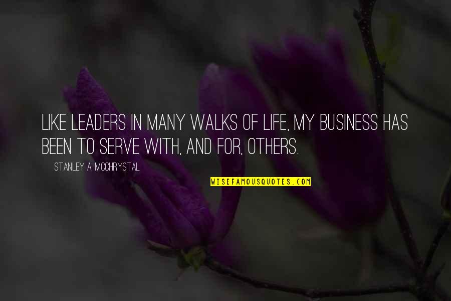 Life Is Like A Business Quotes By Stanley A. McChrystal: Like leaders in many walks of life, my Life Is Like A Business Quotes By Stanley A. McChrystal: Like leaders in many walks of life, my