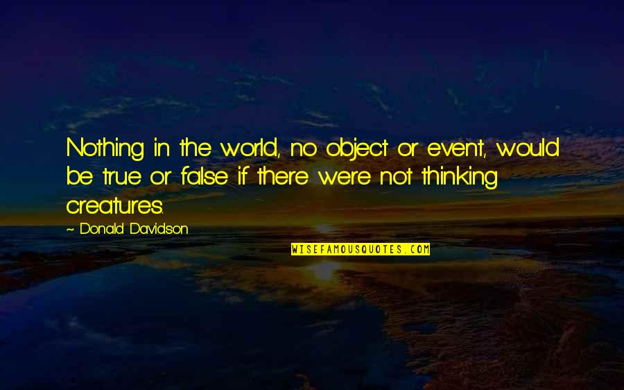 Life Is Like A Camera Focus On What Important Quote Quotes By Donald Davidson: Nothing in the world, no object or event, Life Is Like A Camera Focus On What Important Quote Quotes By Donald Davidson: Nothing in the world, no object or event,