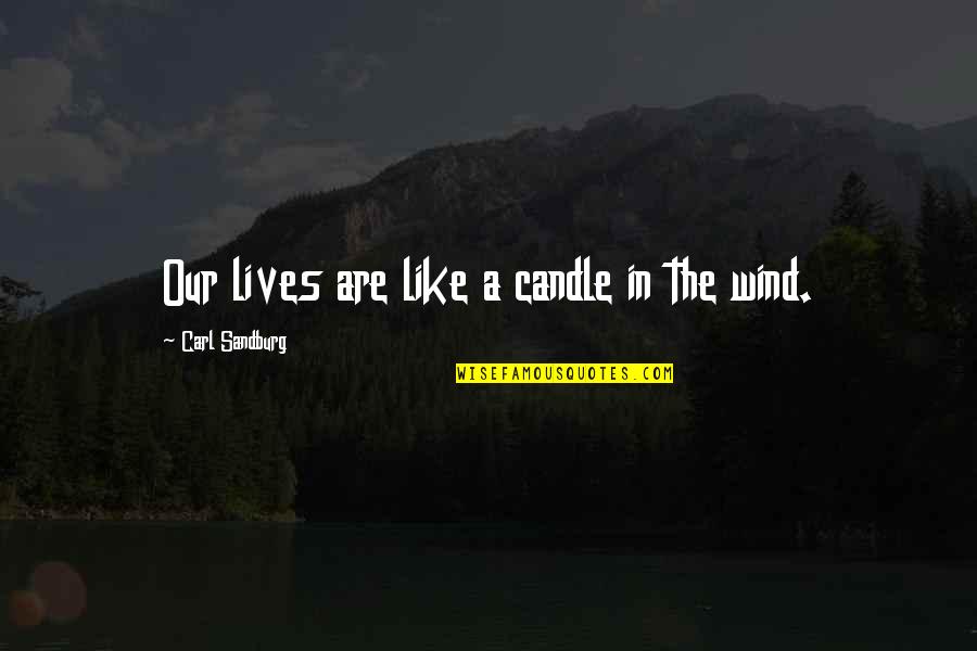 Life Is Like A Candle Quotes By Carl Sandburg: Our lives are like a candle in the