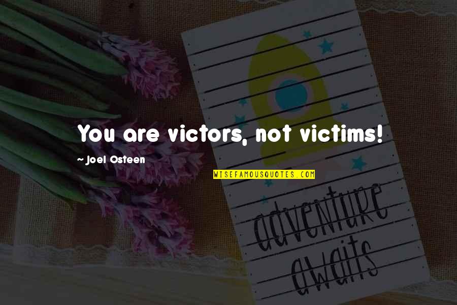 Life Is Like A Candle Quotes By Joel Osteen: You are victors, not victims! Life Is Like A Candle Quotes By Joel Osteen: You are victors, not victims!