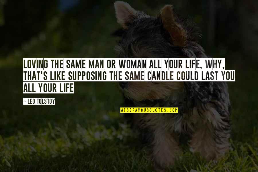 Life Is Like A Candle Quotes By Leo Tolstoy: Loving the same man or woman all your