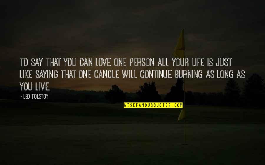 Life Is Like A Candle Quotes By Leo Tolstoy: To say that you can love one person Life Is Like A Candle Quotes By Leo Tolstoy: To say that you can love one person