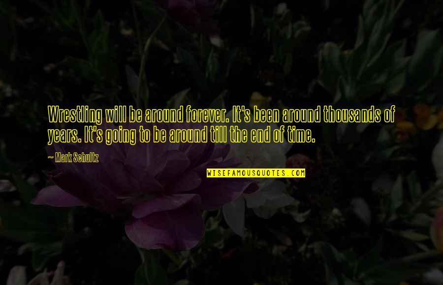 Life Is Like A Candle Quotes By Mark Schultz: Wrestling will be around forever. It's been around Life Is Like A Candle Quotes By Mark Schultz: Wrestling will be around forever. It's been around