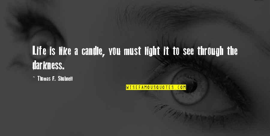 Life Is Like A Candle Quotes By Thomas F. Shubnell: Life is like a candle, you must light