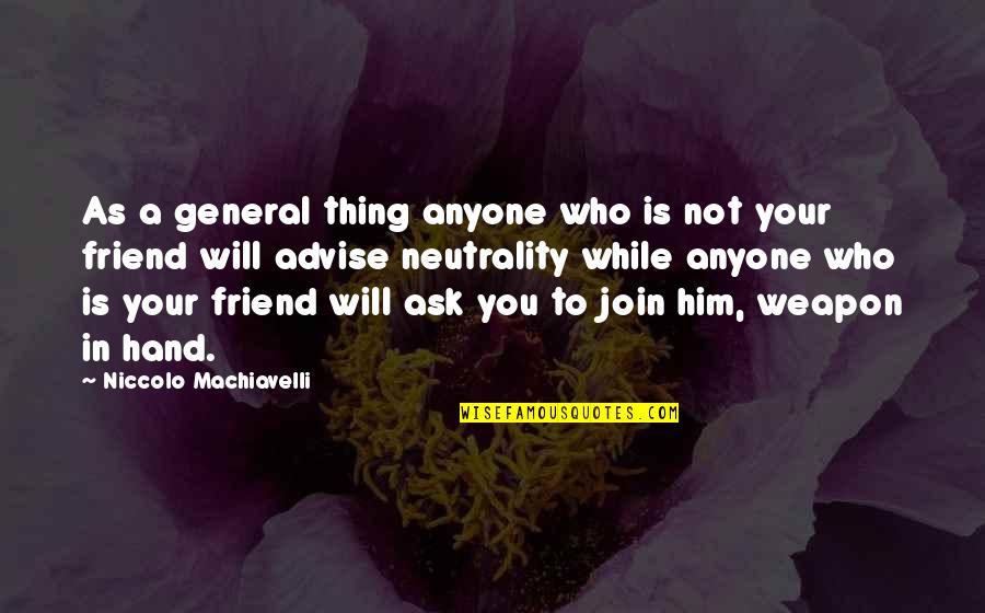 Life Is Like A Fish Bowl Quotes By Niccolo Machiavelli: As a general thing anyone who is not