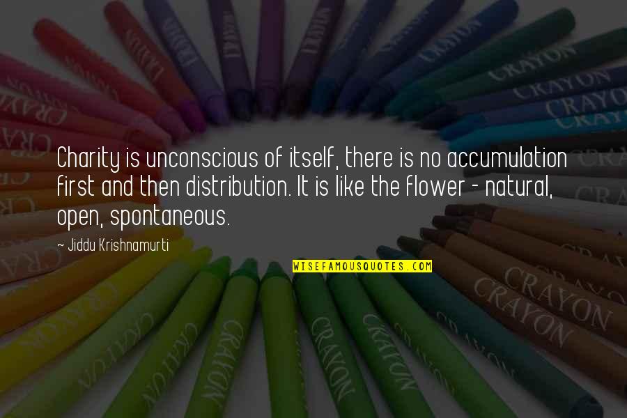 Life Is Like A Flower Quotes By Jiddu Krishnamurti: Charity is unconscious of itself, there is no