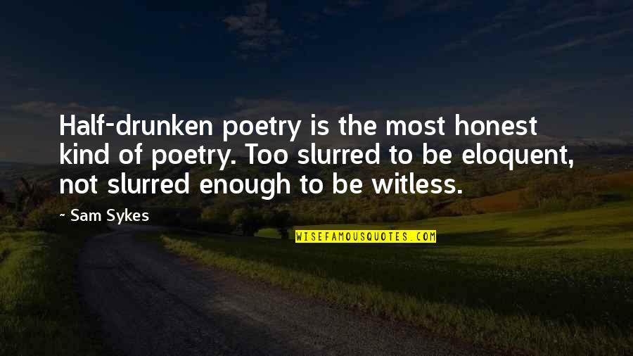 Life Is Like A Glass Of Water Quotes By Sam Sykes: Half-drunken poetry is the most honest kind of Life Is Like A Glass Of Water Quotes By Sam Sykes: Half-drunken poetry is the most honest kind of