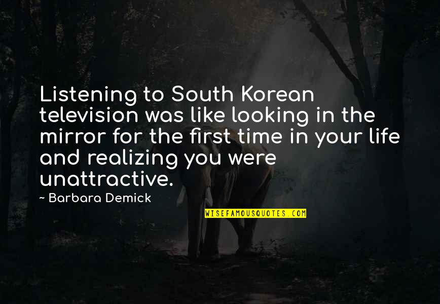 Life Is Like A Mirror Quotes By Barbara Demick: Listening to South Korean television was like looking