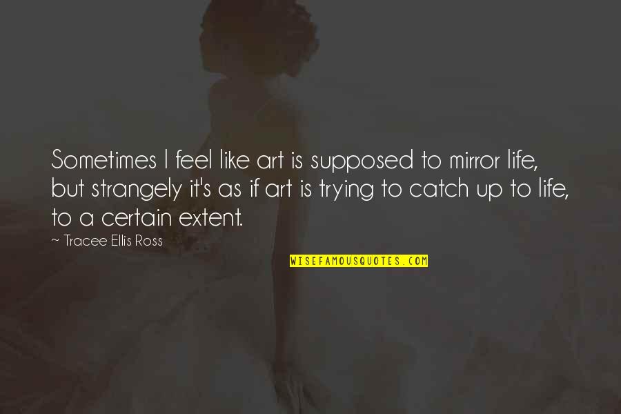 Life Is Like A Mirror Quotes By Tracee Ellis Ross: Sometimes I feel like art is supposed to