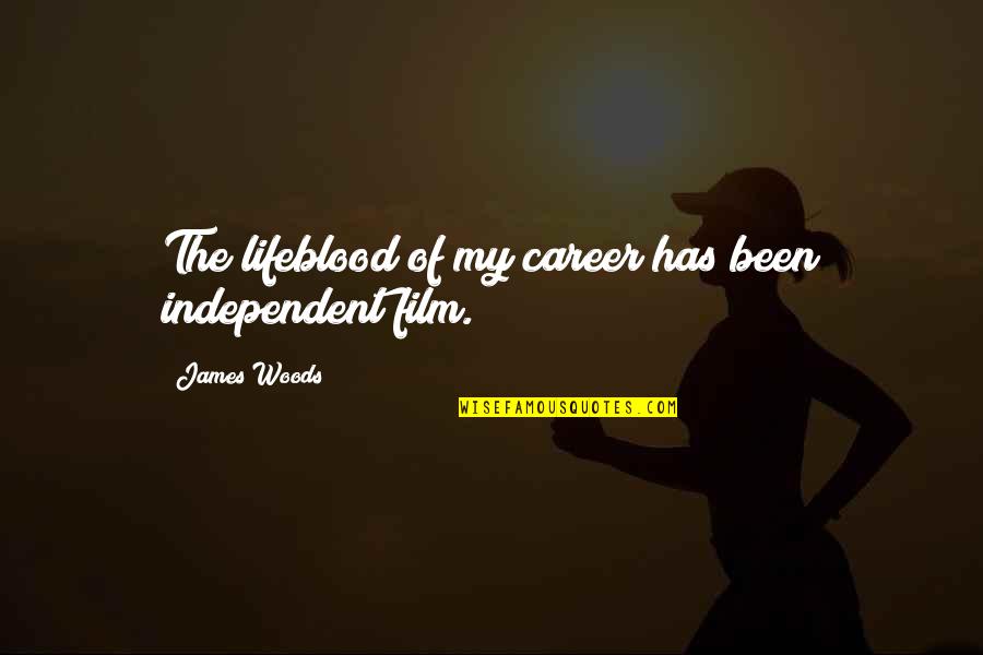 Life Is Like A Notebook Quotes By James Woods: The lifeblood of my career has been independent