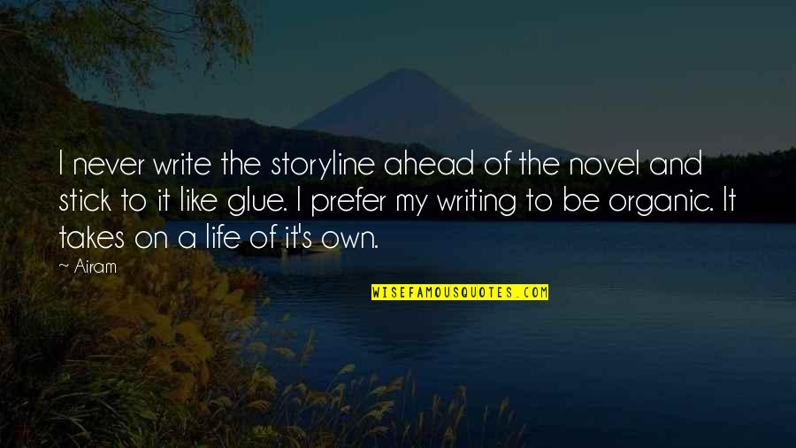 Life Is Like A Novel Quotes By Airam: I never write the storyline ahead of the