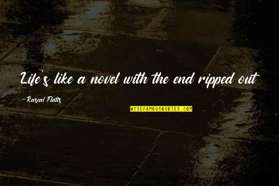 Life Is Like A Novel Quotes By Rascal Flatts: Life's like a novel with the end ripped