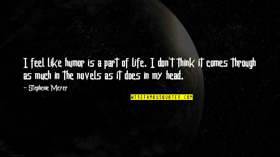 Life Is Like A Novel Quotes By Stephenie Meyer: I feel like humor is a part of
