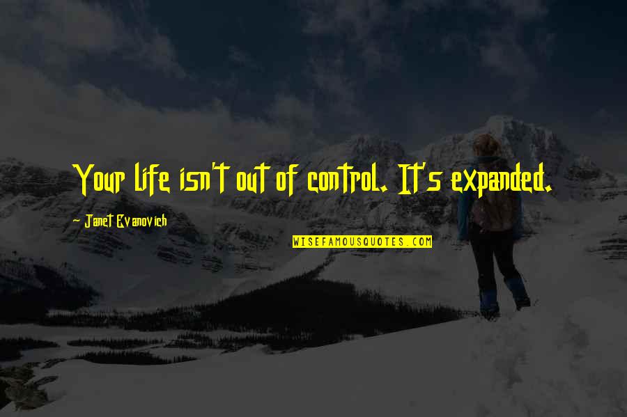 Life Is Like A Picnic Quotes By Janet Evanovich: Your life isn't out of control. It's expanded.