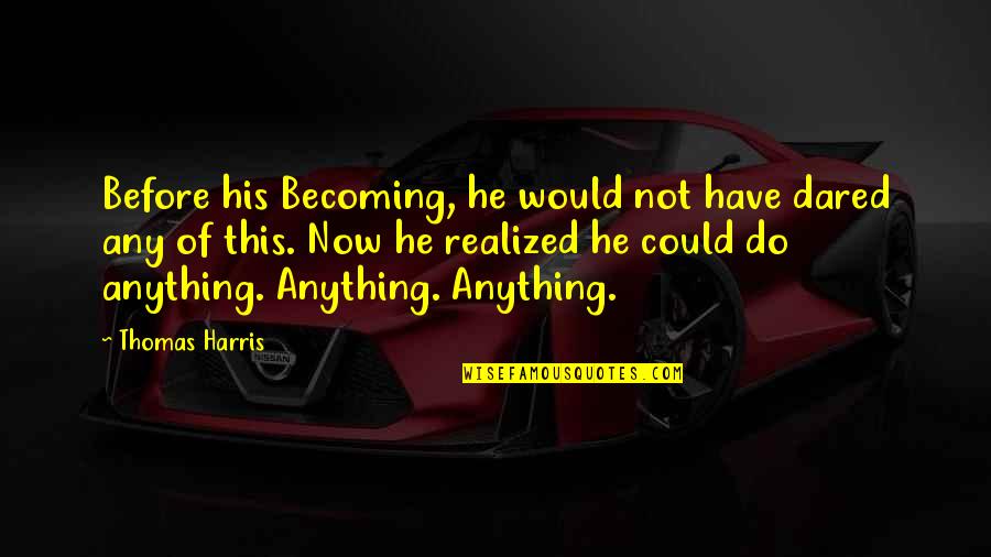 Life Is Like A Race Quotes By Thomas Harris: Before his Becoming, he would not have dared