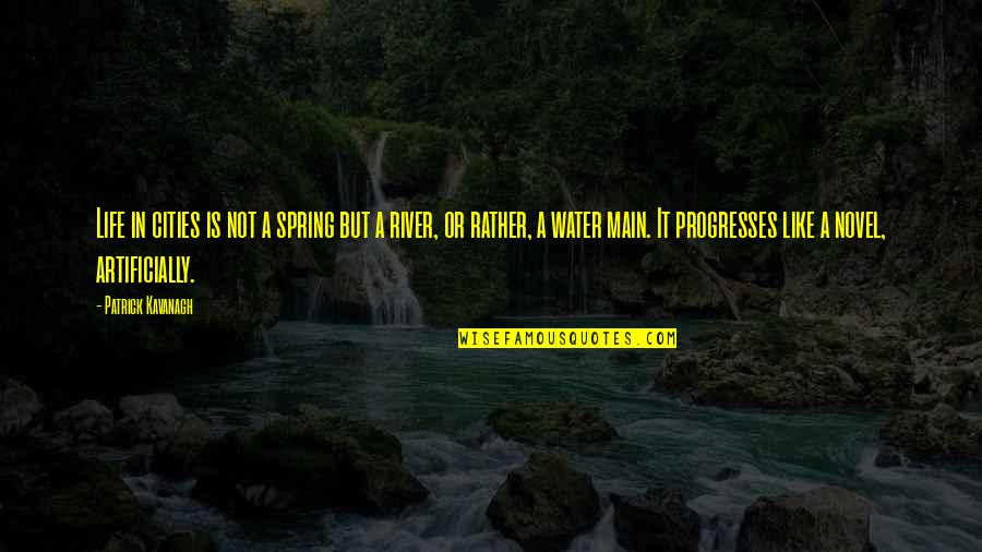 Life Is Like A River Quotes By Patrick Kavanagh: Life in cities is not a spring but