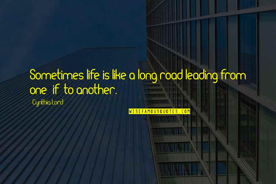 Life Is Like A Road Quotes By Cynthia Lord: Sometimes life is like a long road leading
