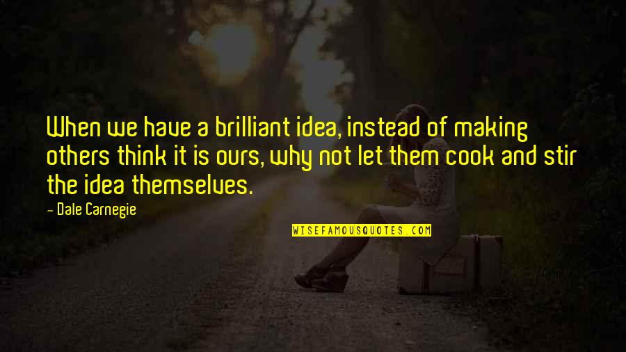 Life Is Like A Roller Coaster Quotes By Dale Carnegie: When we have a brilliant idea, instead of