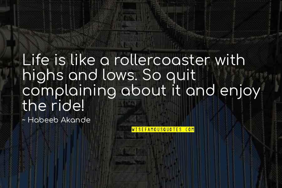 Life Is Like A Rollercoaster Quotes By Habeeb Akande: Life is like a rollercoaster with highs and