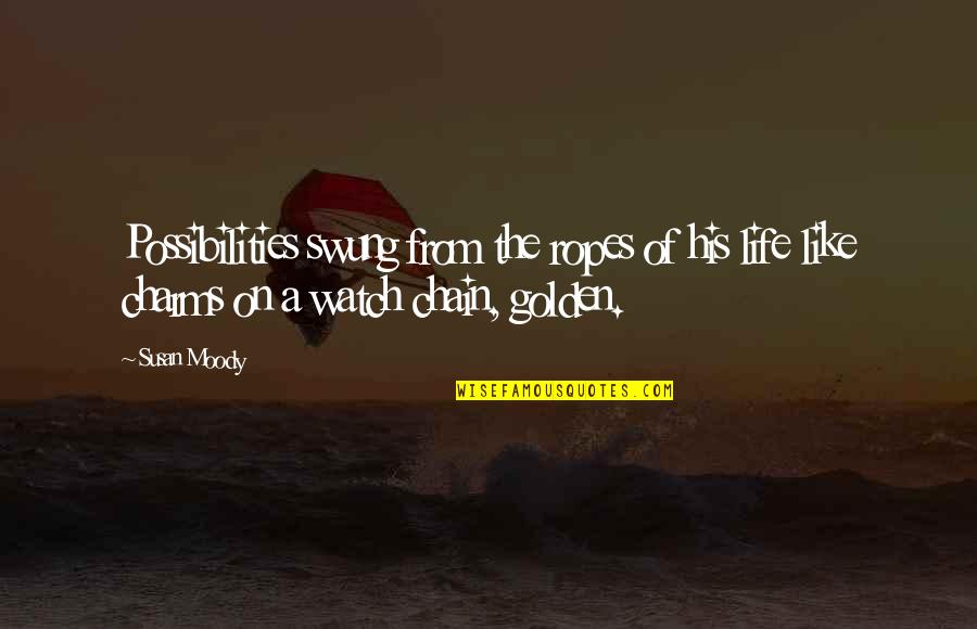 Life Is Like A Rope Quotes By Susan Moody: Possibilities swung from the ropes of his life