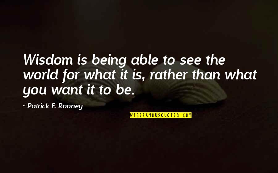 Life Is Like A Sandwich Quotes By Patrick F. Rooney: Wisdom is being able to see the world Life Is Like A Sandwich Quotes By Patrick F. Rooney: Wisdom is being able to see the world